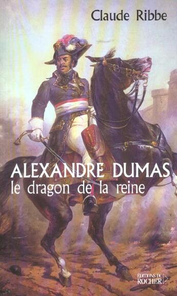 Couverture du livre « Alexandre dumas, le dragon de la reine » de Claude Ribbe aux éditions Rocher