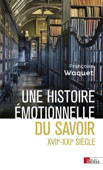 Couverture du livre « Une histoire émotionnelle du savoir XVIIe-XXie siècle » de Francoise Waquet aux éditions Cnrs