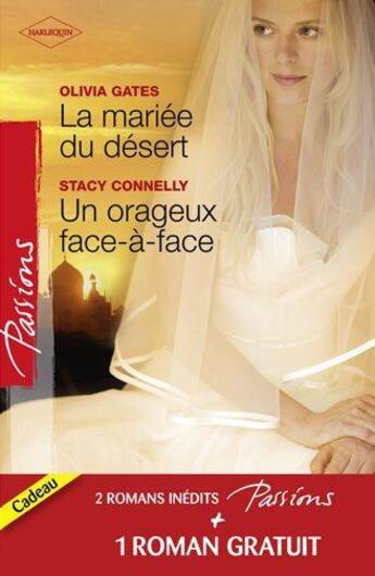 Couverture du livre « La mariée du désert ; un orageux face-à-face ; contrat séduction » de Stacy Connelly et Olivia Gates et Anna Depalo aux éditions Harlequin