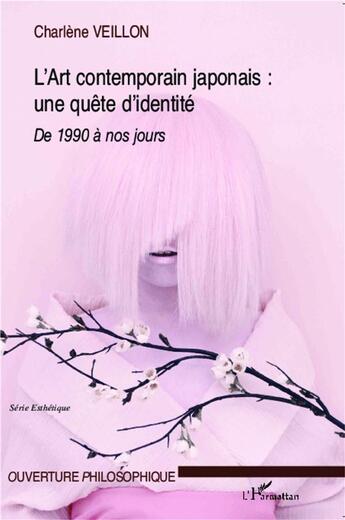 Couverture du livre « Art contemporain japonais ; une quête d'identité ; de 1990 à nos jours » de Charlene Veillon aux éditions L'harmattan