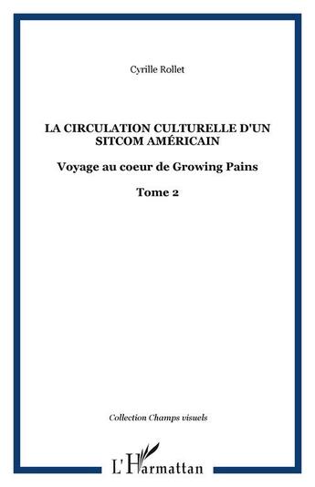 Couverture du livre « La circulation culturelle d'un sitcom américain : voyage au coeur de growing pains t.2 » de Cyrille Rollet aux éditions Editions L'harmattan