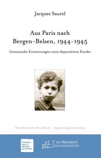 Couverture du livre « Aus Paris nach Bergen-Belsen 1944-1945 ; gesammelte Erinnerungen eines deportierten Kindes » de Jacques Saurel aux éditions Le Manuscrit
