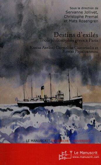 Couverture du livre « Destins d'exilés ; trois philosophes grecs à Paris : Kostas Axelos, Cornelius Castoriadis, Kostas Papaïoannou » de Christophe Premat (D aux éditions Le Manuscrit