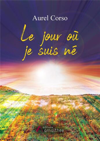 Couverture du livre « Le jour où je suis né » de Aurel Corso aux éditions Amalthee