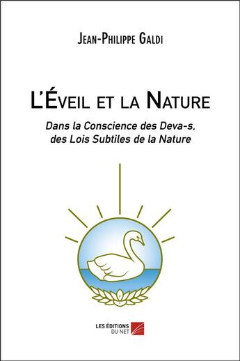 Couverture du livre « L'éveil et la nature ; dans la conscience des deva-s, des lois subtiles de la nature » de Jean-Philippe Galdi aux éditions Editions Du Net