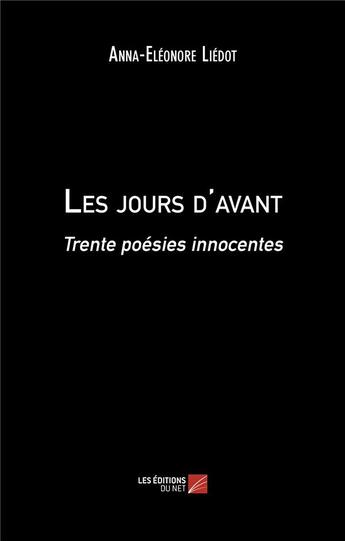 Couverture du livre « Les jours d'avant : trente poèsies innocentes » de Anna-Eleonore Liedot aux éditions Editions Du Net