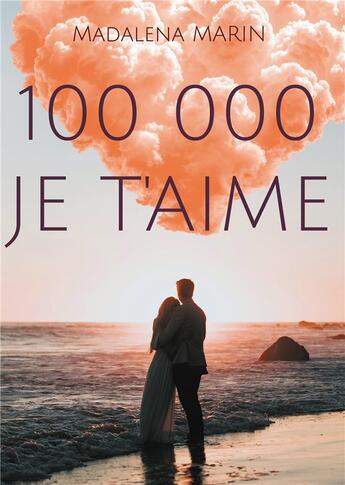 Couverture du livre « 100 000 JE T'AIME : L'amour à répétition » de Madalena Marin aux éditions Books On Demand