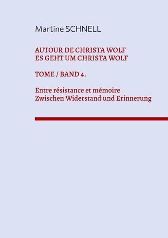 Couverture du livre « Autour de Christa Wolf. Tome 4. Entre résistance et mémoire. : Texte zum 95. Geburtstag von Christa Wolf » de Martine Schnell aux éditions Books On Demand