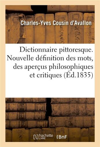 Couverture du livre « Dictionnaire pittoresque - donnant une nouvelle definition des mots, des apercus philosophiques et c » de Cousin D'Avallon C-Y aux éditions Hachette Bnf