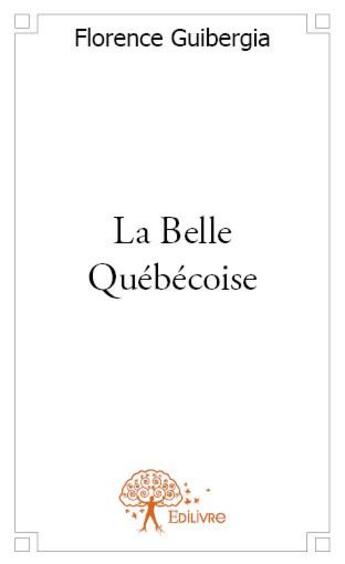 Couverture du livre « La belle Québécoise » de Florence Guibergia aux éditions Edilivre