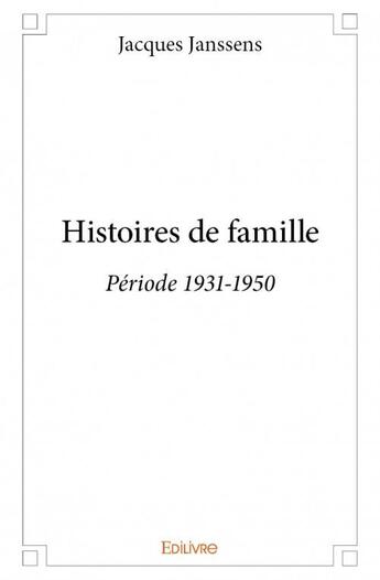 Couverture du livre « Histoires de famille » de Jacques Janssens aux éditions Edilivre