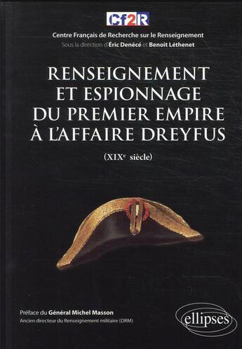 Couverture du livre « Renseignement et espionnage du premier empire à l'affaire Dreyfus (XIXe siècle) » de Eric Denece et Benoit Lethenet aux éditions Ellipses