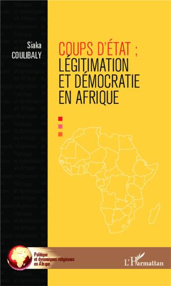 Couverture du livre « Coups d'état légitimation et démocratie en Afrique » de Siaka Coulabaly aux éditions L'harmattan