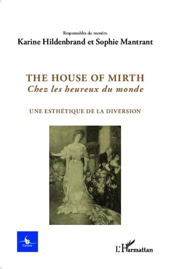 Couverture du livre « CYCNOS t.30 : the house of mirth ; chez les heureux du monde ; une esthétique de la diversion » de Karine Hildenbrand et Sophie Mantrant aux éditions L'harmattan