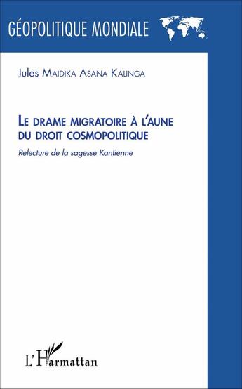 Couverture du livre « Le drame migratoire à l'aune du droit cosmopolitique ; relecture de la sagesse kantienne » de Jules Maidika Asana Kalinga aux éditions L'harmattan