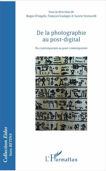 Couverture du livre « De la photographie au post-digital ; du contemporain au post-contemporain » de Francois Soulages et Suzete Venturelli et Biagio D'Angelo aux éditions L'harmattan