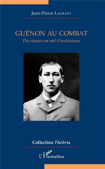 Couverture du livre « Guénon au combat ; des réseaux en mal d'institutions » de Jean-Pierre Laurant aux éditions L'harmattan