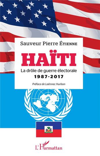 Couverture du livre « Haïti, la drôle de guerre électorale 1987 - 2017 » de Sauveur Pierre Etienne aux éditions L'harmattan