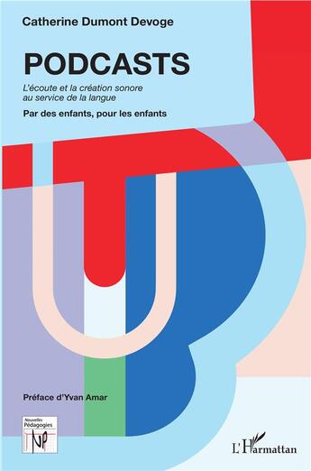 Couverture du livre « Podcasts ; l'écoute et la création sonore au service de la langue, par des enfants, pour des enfants » de Catherine Dumont Devoge aux éditions L'harmattan