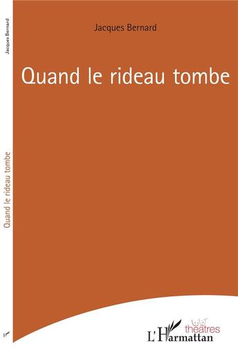 Couverture du livre « Quand le rideau tombe » de Jacques Bernard aux éditions L'harmattan