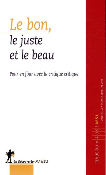 Couverture du livre « Revue du mauss numero 51 le beau, le bon et le juste » de Revue Du M.A.U.S.S. aux éditions La Decouverte