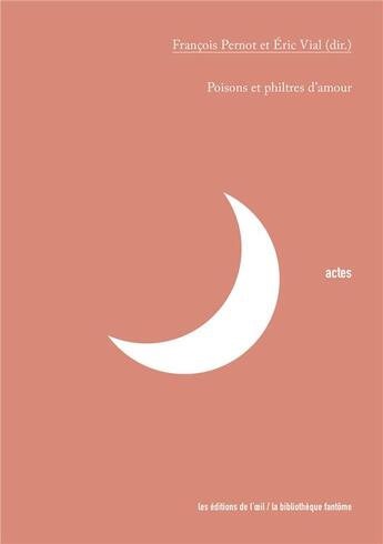 Couverture du livre « Poisons et philtres d'amour » de François Pernot et Eric Vial aux éditions Editions De L'oeil