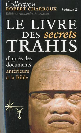 Couverture du livre « Le livre des secrets trahis d'après des documents antérieurs à la Bible » de Robert Charroux aux éditions Moryason