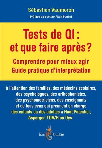 Couverture du livre « Tests de QI : et que faire après ? comprendre pour mieux agir ; guide pratique d'interprétation » de Sebastien Vaumoron aux éditions Tom Pousse