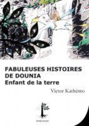 Couverture du livre « Fabuleuses histoires de Dounia enfant de la terre » de Victor Kathemo aux éditions Myriapode