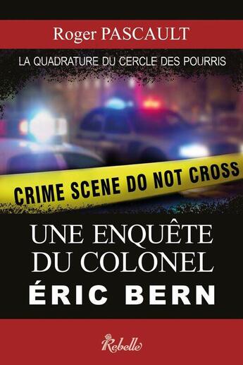 Couverture du livre « Une enquête du Colonel Eric Bern ; la quadrature du cercle des pourris » de Roger Pascaul aux éditions Rebelle