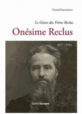 Couverture du livre « Onésime Reclus (1837-1916) ; le génie des Frères Reclus » de Gerard Fauconnier aux éditions Cairn