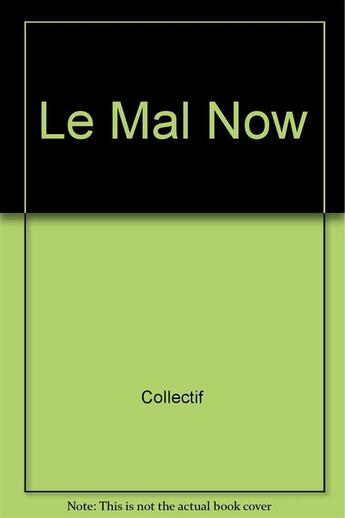 Couverture du livre « Le mal-now - vladimir velickovic, ernest pignon-ernest, irving petlin, joyce kozloff, peter klasen, » de  aux éditions Manufacture De L'image