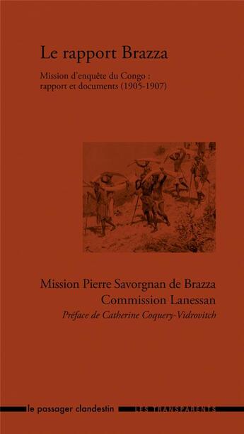 Couverture du livre « Le rapport Brazza ; mission d'enquête du Congo : rapport et documents (1905-1907) » de Catherine Coquery-Vidrovitch et Pierre Savorgnan De Brazza aux éditions Le Passager Clandestin