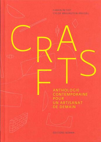 Couverture du livre « Crafts ; anthologie contemporaine pour un artisanat de demain » de Matthieu Flory et Chloe Braunstein-Kriegel et Fabien Petiot et Alberto Cavalli aux éditions Norma