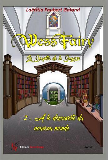 Couverture du livre « Wess Fairy, le sceptre de la sagesse t.2 ; à la découverte du nouveau monde » de Laetitia Faubert-Galand aux éditions Editions Encre Rouge