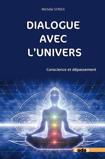 Couverture du livre « Dialogue avec l'Univers : Conscience et dépassement » de Michele Syriex aux éditions Code9