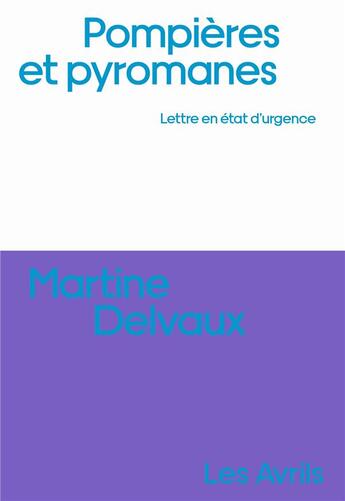 Couverture du livre « Pompières et pyromanes : lettre en état d'urgence » de Martine Delvaux aux éditions Les Avrils