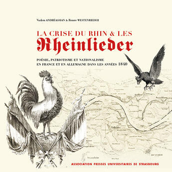 Couverture du livre « LA CRISE DU RHIN ET LES RHEINLIEDER : POÉSIE, PATRIOTISME ET NATIONALISME EN FRANCE ET EN ALLEMAGNE DANS LES ANNÉES 1840 » de Vazken Andreassian aux éditions Association Pu De Strasbourg