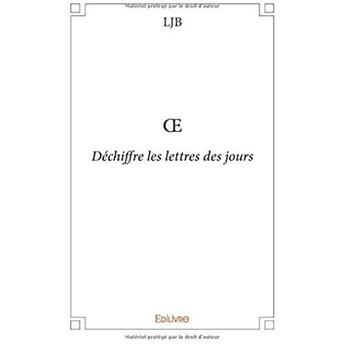 Couverture du livre « Oe ; déchiffre les lettres des jours » de Ljb aux éditions Edilivre