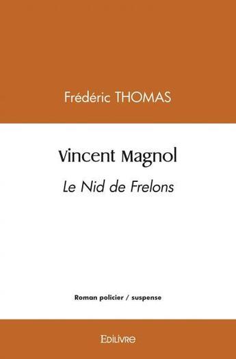 Couverture du livre « Vincent magnol - le nid de frelons » de Frédéric Thomas aux éditions Edilivre