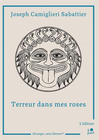 Couverture du livre « Terreur dans mes roses » de Joseph Camiglieri Sabattier aux éditions L'editeur A Part