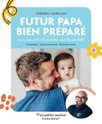 Couverture du livre « Mes petites routines : Futur papa bien préparé pour accueillir et prendre soin de son bébé : Grossesse - Accouchement - Premiers mois » de Frederic Faurillon aux éditions Marabout