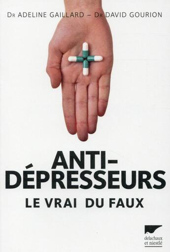 Couverture du livre « Antidépresseurs ; le vrai du faux » de Adeline Gaillard et David Gourion aux éditions Delachaux & Niestle
