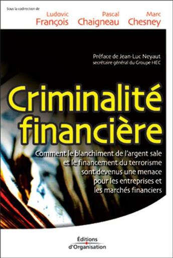 Couverture du livre « Criminalité financière : Comment le blanchiment de l'argent sale et le financement du terrorisme sont devenus une menace pour les entreprises » de Francois/Chesney aux éditions Organisation