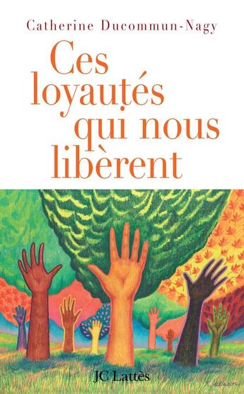 Couverture du livre « Ces loyautés qui nous libèrent » de Catherine Ducommun-Nagy aux éditions Lattes