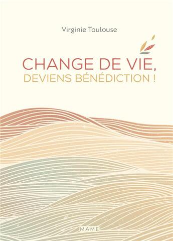 Couverture du livre « Change de vie, deviens bénédiction ! » de Virginie Toulouse aux éditions Mame