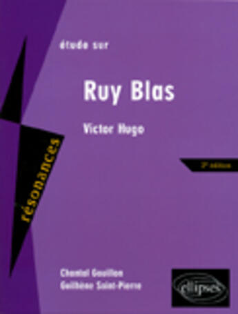 Couverture du livre « Étude sur Ruy Blas de Victor Hugo ; 2e édition (2e édition) » de Chantal Gouillon et Guilhene Saint-Pierre aux éditions Ellipses