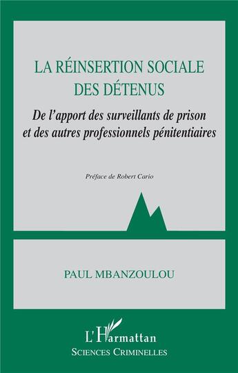 Couverture du livre « La réinsertion sociale des détenus ; de l'apport des surveillants de prison et des autres professionnels pénitentiaires » de Paul Mbanzoulou aux éditions L'harmattan