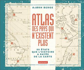 Couverture du livre « Atlas des pays qui n'existent plus : 50 Etats que l'histoire a rayés de la carte » de BjORn Berge aux éditions Autrement
