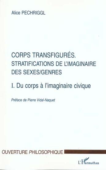 Couverture du livre « Corps transfigures - vol01 - stratifications de l'imaginaire des sexes/genres - t1. du corps a l'ima » de Alice Pechriggl aux éditions L'harmattan